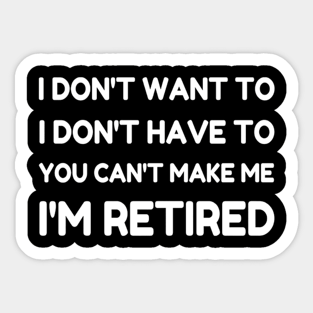 You Can't Make Me I'm Retired Retirement Gift Sticker by finchandrewf